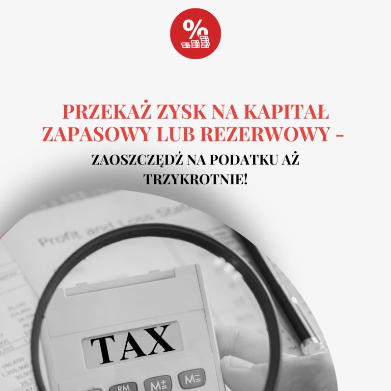 Przekaż zysk na kapitał zapasowy lub rezerwowy – zaoszczędź na podatku aż trzykrotnie!